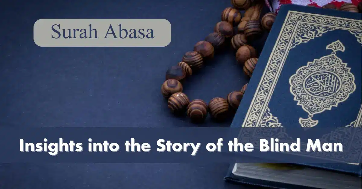 Insights into the Story of the Blind Man (Surah Abasa )